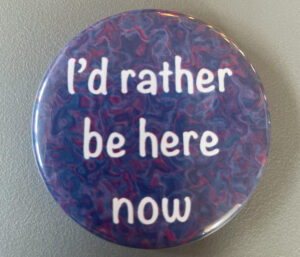 BE HERE NOW Button/Magnet